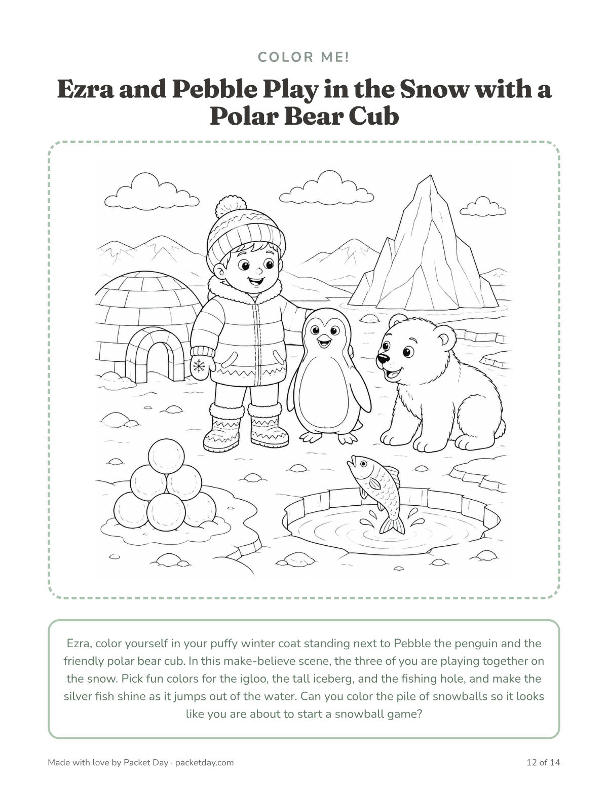 Coloring page: Ezra in a puffy winter coat with Pebble the penguin and a polar bear cub, an igloo, a tall iceberg, a fishing hole with a jumping fish and a pile of snowballs.